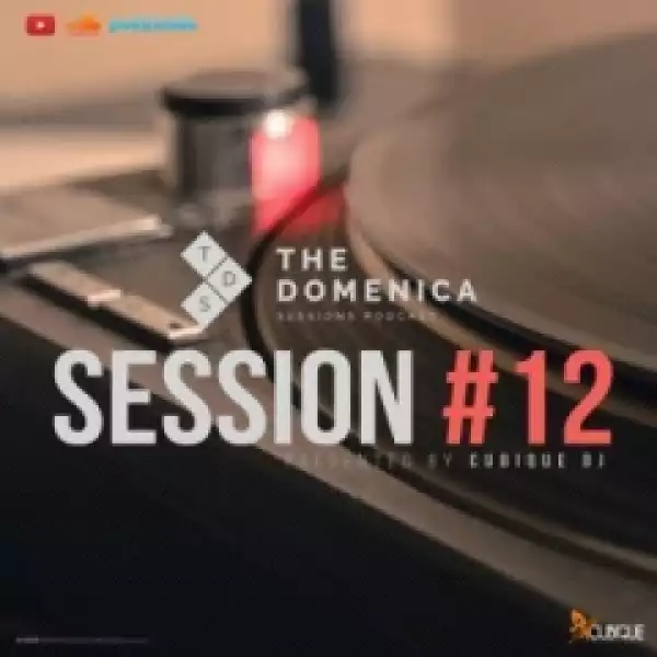 Cubique DJ - Domenica Sessions Podcast #12 Mixed By Cubique DJ